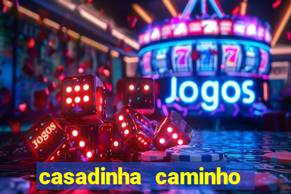 casadinha caminho da sorte